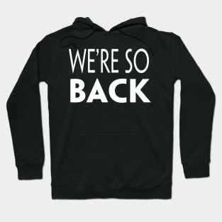 WE'RE SO BACK Hoodie